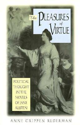 The Pleasures of Virtue: Political Thought in the Novels of Jane Austen ...