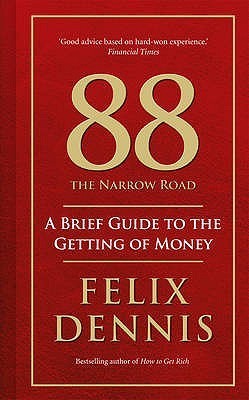 【中古】 The Narrow Road: A Brief Guide to the Getting of Money/PORTFOLIO/Felix Dennis 88, the Narrow Road: A Brief Guide to the Getting of Money