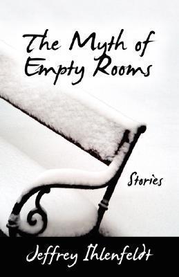 The Myth of Empty Rooms by Jeffrey Ihlenfeldt Goodreads