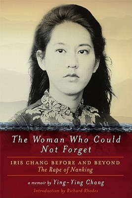 The Woman Who Could Not Forget: Iris Chang Before and Beyond The Rape of Nanking: A Memoir