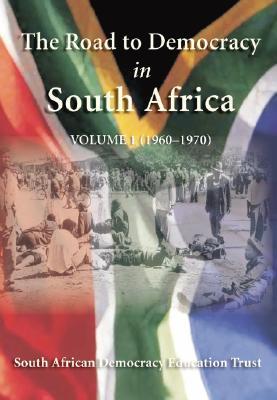 The Road to Democracy in South Africa, Vol. 1: 1960-1970 by SADET ...