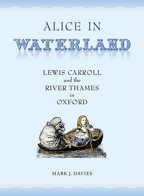 Alice in Waterland: Lewis Carroll and the River Thames in Oxford by ...