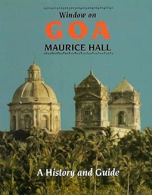 Window on Goa: A History and Guide by Maurice Hall | Goodreads