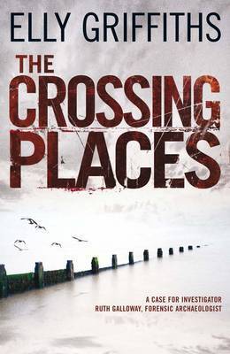 The Crossing Places (Ruth Galloway, #1)