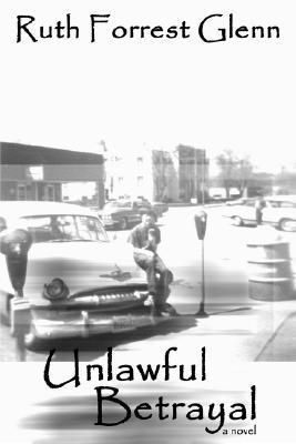 Unlawful Betrayal by Ruth Forrest Glenn | Goodreads