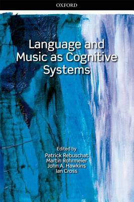 Language and Music as Cognitive Systems by Patrick Rebuschat | Goodreads