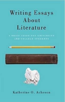 Writing Essays About Literature: A Brief Guide for University and College Students