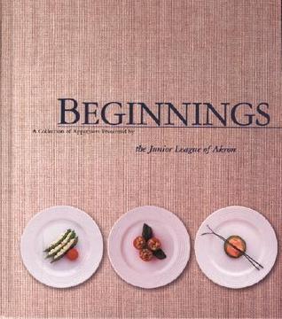 Beginnings - A Collection of Appetizers Present By the Junior League of Akron