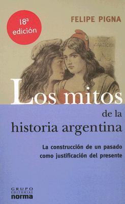 Los mitos de la historia argentina: la construcción de un pasado como justificación del presente
