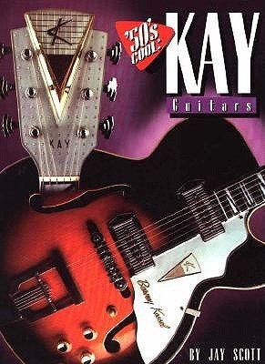 趣味・スポーツ・実用 '50's Cool Kay Guitars 50's Cool: Kay Guitars by Jay Scott | Goodreads