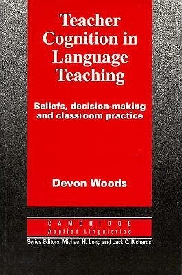 Teacher Cognition in Language Teaching: Beliefs, Decision-Making and ...