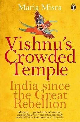 Vishnus Crowded Temple: India Since The Great Rebellion by Maria Misra ...