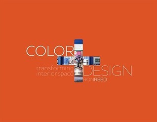 Color Plus Design Ron Reed Color + Design: Transforming Interior Space by Ronald L. Reed | Goodreads