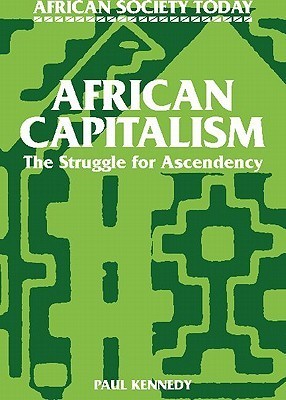 African Capitalism: The Struggle for Ascendency by Paul