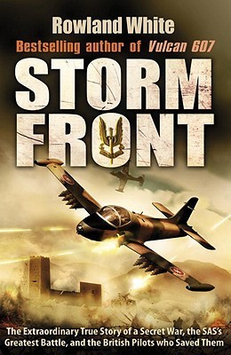 Storm Front: The Epic True Story of a Secret War, the SAS's Greatest Battle, and the British Pilots who Saved Them