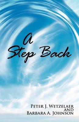 A Step Back by Peter J. Wetzelaer | Goodreads