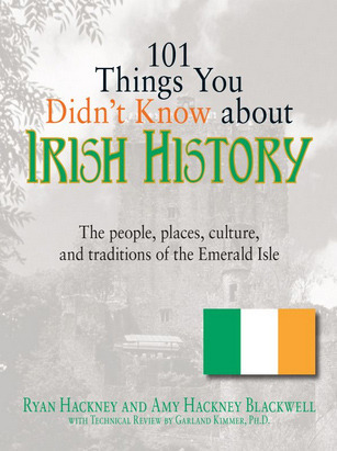 101 Things You Didn't Know About Irish History: The People, Places, Culture, and Tradition of the Emerald Isle