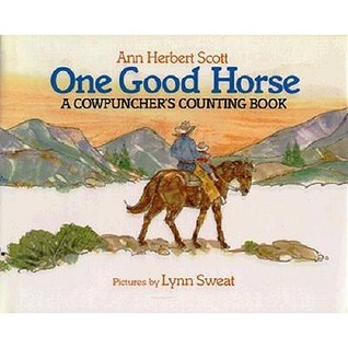 One Good Horse: A Cowpuncher's Counting Book by Ann Herbert Scott ...
