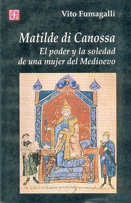 Matilde di Canossa. El poder y la soledad de una mujer del Medioevo