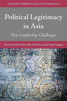 Political Legitimacy in Asia New Leadership Challenges by John Kane