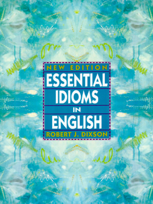 Essential Idioms in English, New Ed. by Robert James Dixson | Goodreads