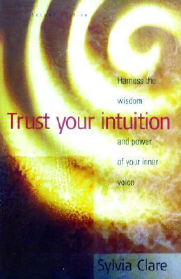 Trust Your Intuition : Harness the Wisdom and Power of Your Inner Voice ...