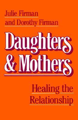 Daughters & Mothers: Healing the Relationship by Julie Firman | Goodreads