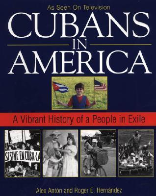 Cubans in America: A Vibrant History of a People in Exile by Alex Anton ...