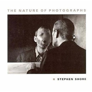 The Nature of Photographs by Professor Stephen Shore | Goodreads The Nature of Photographs by Professor Stephen Shore | Goodreads