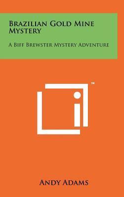 Brazilian Gold Mine Mystery: A Biff Brewster Mystery Adventure