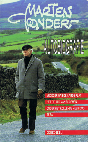 Autobiografie: Vroeger was de aarde plat / Het geluid van bloemen / Onder het kollende meer Doo / Tera