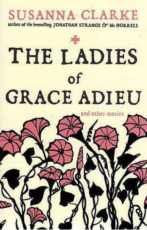 The Ladies of Grace Adieu and Other Stories