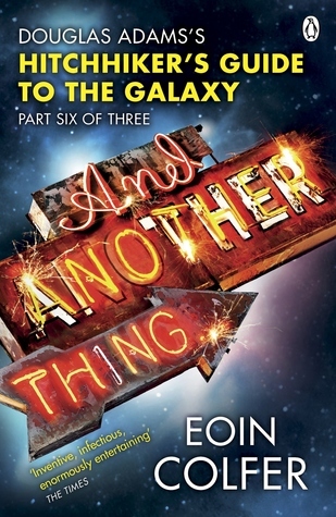 And Another Thing...(Hitchhiker's Guide to the Galaxy, #6)