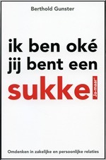 Ik ben oke jij bent een sukkel. Omdenken in zakelijke en persoonlijke relaties