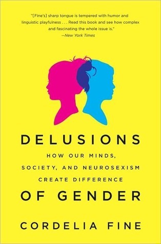 Delusions of Gender: How Our Minds, Society, and Neurosexism Create Difference cover