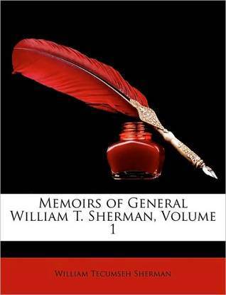 William T. - Tecumseh Sherman  Memoirs of General William T. Sherman, Volume 1