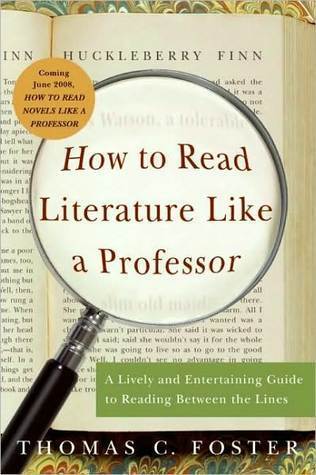 How to Read Literature Like a Professor: A Lively and Entertaining Guide to Reading Between the Lines