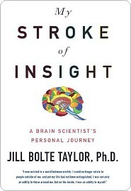 My Stroke of Insight: A Brain Scientist's Personal Journey