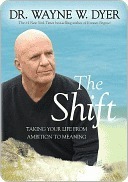 The Shift: Taking Your Life from Ambition to Meaning by Wayne W. Dyer | Goodreads