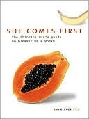She Comes First: The Thinking Man's Guide to Pleasuring a Woman (Kerner)