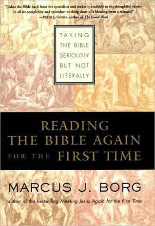 Reading the Bible Again For the First Time: Taking the Bible Seriously But Not Literally