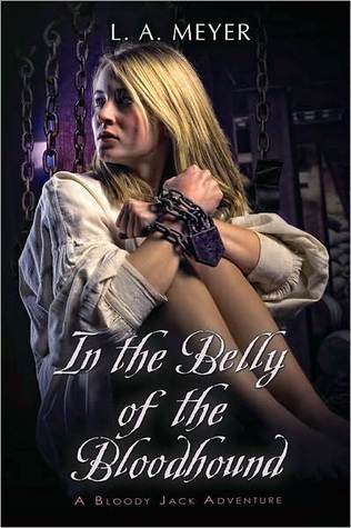 In the Belly of the Bloodhound: Being an Account of a Particularly Peculiar Adventure in the Life of Jacky Faber (Bloody Jack, #4)