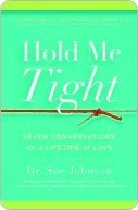 Hold Me Tight: Seven Conversations for a Lifetime of Love (The Dr. Sue Johnson Collection Book 1)
