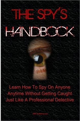 Spy Tools.pdf The Spy's Handbook: Learn How To Spy On Anyone At Anytime Without ...