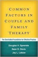 Common Factors in Couple and Family Therapy: The Overlooked Foundation for Effective Practice