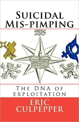 Suicidal Mis-pimping: The DNA of Exploitation by Eric Culpepper | Goodreads