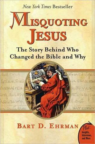 Misquoting Jesus: The Story Behind Who Changed the Bible and Why