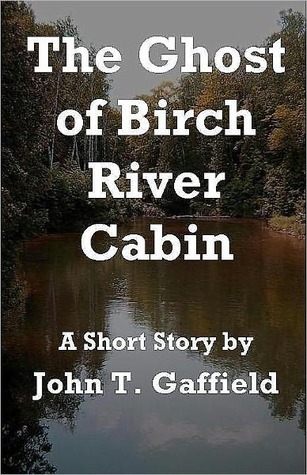 The Ghost of Birch River Cabin