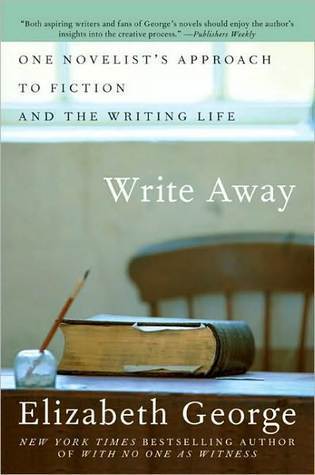 Write Away: One Writer's Approach to the Novel by Elizabeth George ...