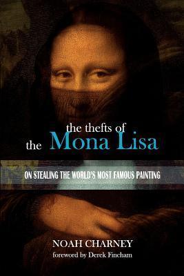The Thefts of the Mona Lisa: On Stealing the World's Most Famous Painting